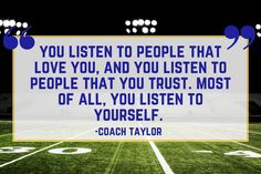 a football field with the quote you listen to people that love you, and you listen to people that trust most of all, you listen to yourself