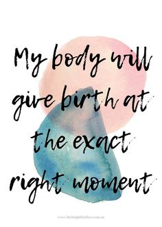 a quote with the words, my body will give birth at the exact right moment