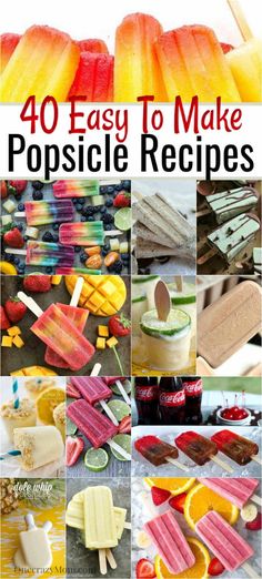 40 easy to make popsicle recipes that are perfect for any summertime treat or dessert