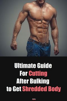 the ultimate guide for cutting after bulking to get shredded body