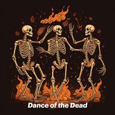 three skeletons dancing in front of a fire with the words dance of the dead on it