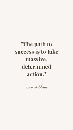 the path to success is to take massive determined action - tony robbins quote