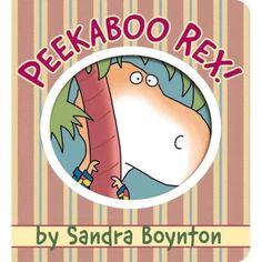 Boynton Bookworks Board Books Peekaboo Rex! Tiny Dinosaur, Sandra Boynton, Largest Dinosaur, Childrens Music, Book Week, Book Of The Month, Board Book, Board Books, Peek A Boo