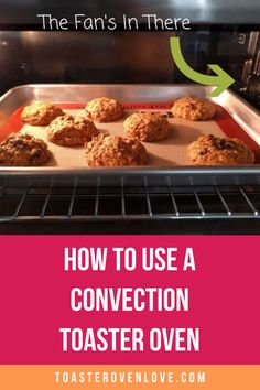 cookies baking in an oven with the words how to use a convection toaster oven