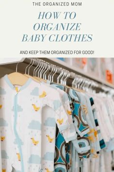 an organized closet with baby clothes and the title how to organize baby clothes and keep them organized for good