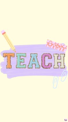 the word teach written with pencils and crayons on a pastel background