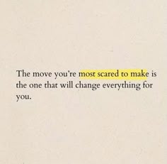 an image of a quote that reads the move you're most scared to make is the one that will change everything for you