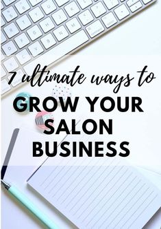 a desk with a keyboard, notebook and pen next to it that says 7 ultimate ways to grow your salon business