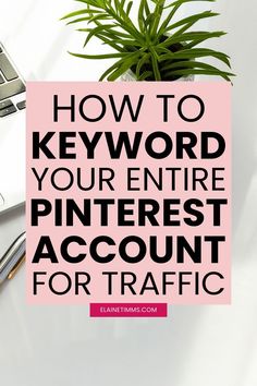 a laptop computer sitting on top of a white desk next to a pink sign that says how to keyword your entire pinterest account for traffic