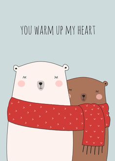 two bears hugging each other with the words you warm up my heart on it's chest