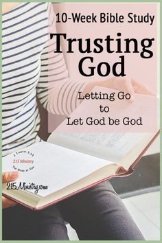 a woman holding an open book with the title 10 week bible study trusting god letting go to let god be god