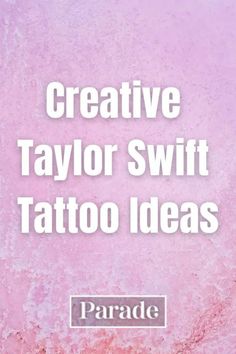 a pink background with the words creative taylor swift tattoo ideas