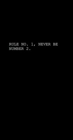 a black background with the words rules no 1, never be number 2