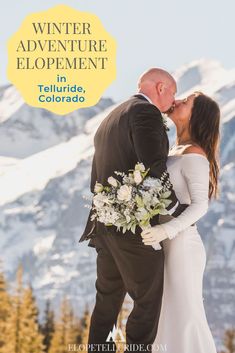 a bride and groom kissing in front of mountains with the words winter adventure elopement