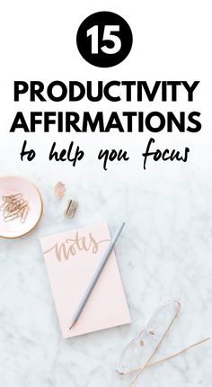 a desk with glasses, notepad and pen on it that says 15 productivity affirmations to help you focus