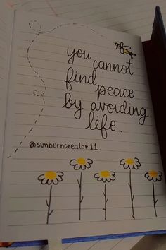 an open notebook with writing on it that says, you can't find peace by growing life