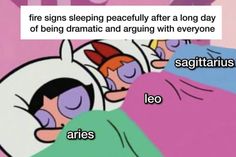 cartoon characters sleeping together in bed with caption that reads, fire signs sleeping peacefully after a long day of being dramatic and arguing everyone