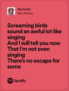 a pink background with the words screaming birds sound an awful lot like singing and i will tell you now that i'm not even singing there's no escape for some