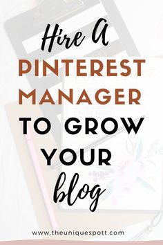 the words hire a pinterest manager to grow your blog on top of a desk