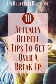 a woman reading a book with the title 10 actually helpful tips to get over a break up