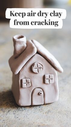 a clay house with the words keep air dry clay from cracking