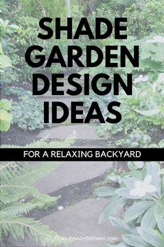 the words shade garden design ideas for a relaxing backyard are in black and white text