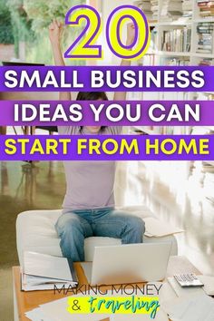 a woman sitting on top of a desk with her arms up in the air and text overlay that reads, 20 small business ideas you can start from home