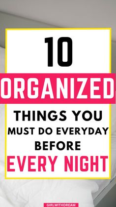 10 organized things to do every night before bed| 10 things you must do every night before bed. 10 personal development things to do every night before bed | These are 10 productive things to do every night before bed! good night routine) evening routine daily routine for women | night routine for women | healthy routine| self care routinel organized life | getting organized | organization hackel how to organize your life.