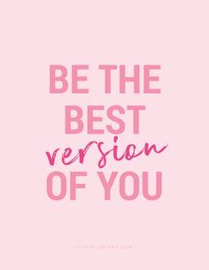 a pink poster with the words be the best version of you