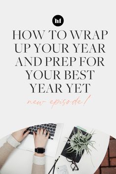 a person typing on a laptop with the words how to wrap up your year and prepare for