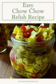 a glass jar filled with pickled vegetables and text that reads easy chow chow choww relish recipe