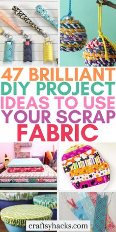 some crafts that are on display with the words 47 brilliant diy project ideas to use your scrap fabric