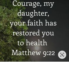 a tree with the words, courage, my daughter, your faith has restored you to health