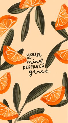 an orange card with the words, your time deserves grace on it and some slices of orange