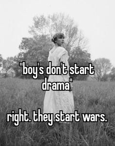 a woman standing in a field with the words boys don't start drama right they start