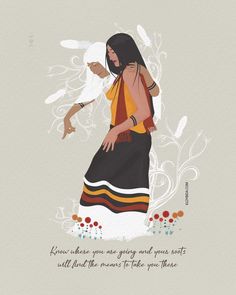 an illustration of a woman in native dress with feathers on her head and the words, know where you are going and what your spirit is all about