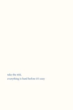 a white wall with blue writing on it that says, take the risk everything is hard before it's easy