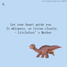 an image of a dinosaur flying in the sky with a quote on it that says, let your heart guide you it whispers, so listen closely