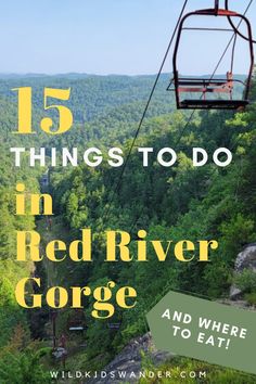 a chair lift with the words 15 things to do in red river gorge and where to eat