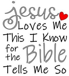 the words jesus loves me, this i know for the bible tells me so much