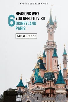 the disneyland castle with text overlay that reads 6 reasons why you need to visit paris must read