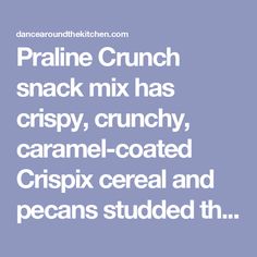 the words pralie crunch snack mix has crispy, crunchy, caramel - coated crispe cereal and pecans studded