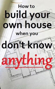 the words, how to build your own house when you don't know anything