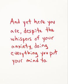 a piece of paper with writing on it that says and yet here you are, despite the whispers of your own