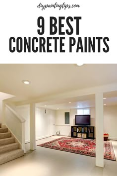 an empty living room with stairs and rugs in it, the words 9 best concrete paints