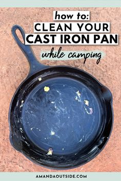 a cast iron pan with the words how to clean your cast iron pan while camping