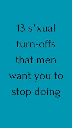 9 s*xual turn-offs that men want you to stop doing