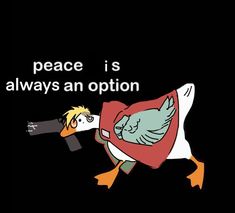 an image of a duck with a cape on it's head and the words peace is always an option