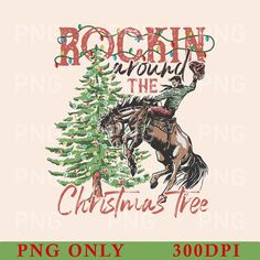 a christmas tree with a cowboy riding a horse and the words rockin around the christmas tree