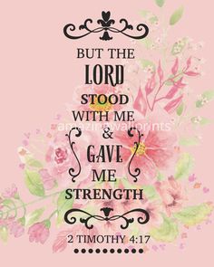 a pink background with flowers and the words, but the lord stood with me and gave me strength